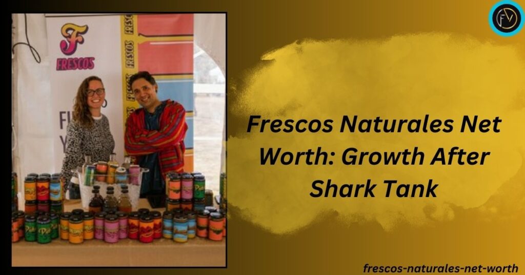 frescos-naturales-net-worth