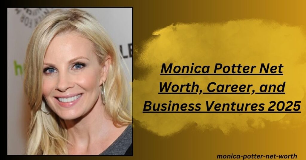 monica-potter-net-worth